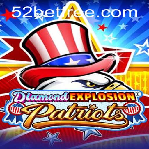 DiamondExplosionPatriots and the Thrill of 52bet: A New Era in Gaming