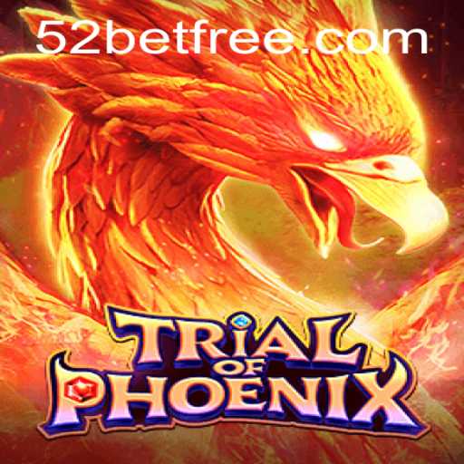 Trial of Phoenix: A Comprehensive Guide to 52bet's Latest Game